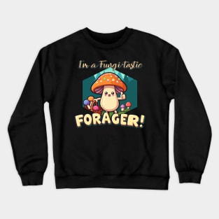 I'm a Fungi-tastic Forager! - Foraging - Fungi Crewneck Sweatshirt